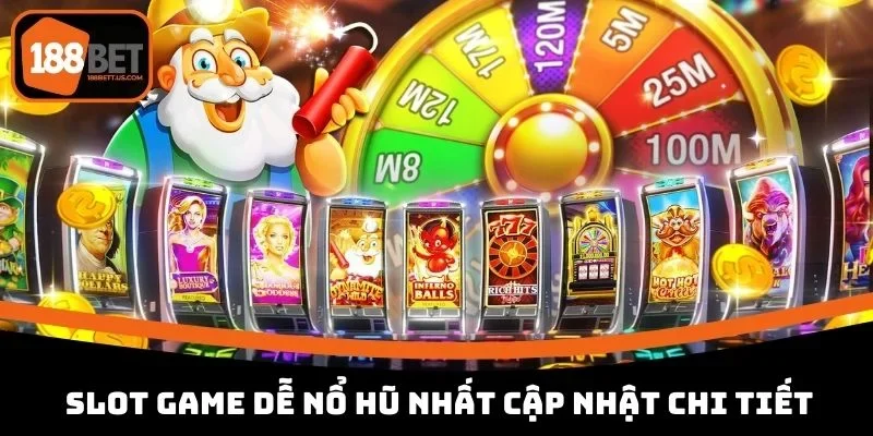 Slot game dễ nổ hũ nhất hiện nay