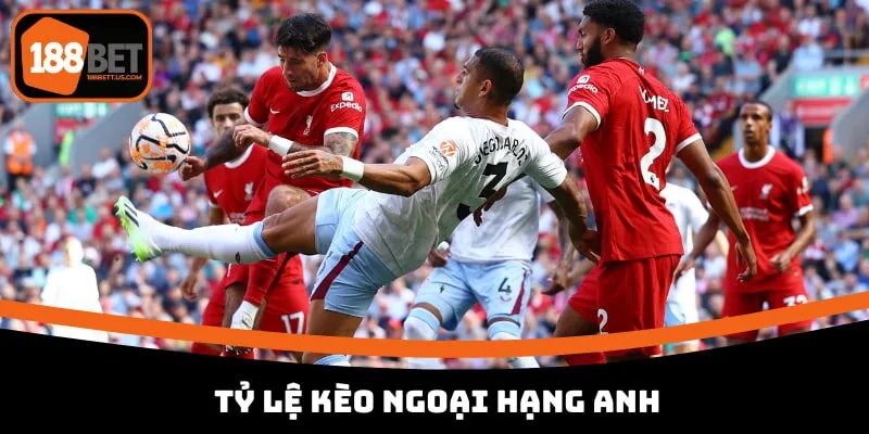 Tỷ lệ kèo Ngoại hạng Anh 188BET